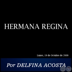 HERMANA REGINA - Por DELFINA ACOSTA - Lunes, 19 de Octubre de 2009